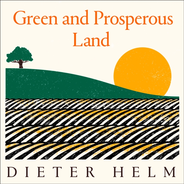 Green and Prosperous Land : A Blueprint for Rescuing the British Countryside, eAudiobook MP3 eaudioBook