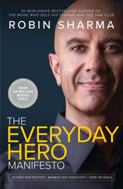 The Everyday Hero Manifesto : Activate Your Positivity, Maximize Your Productivity, Serve the World, EPUB eBook