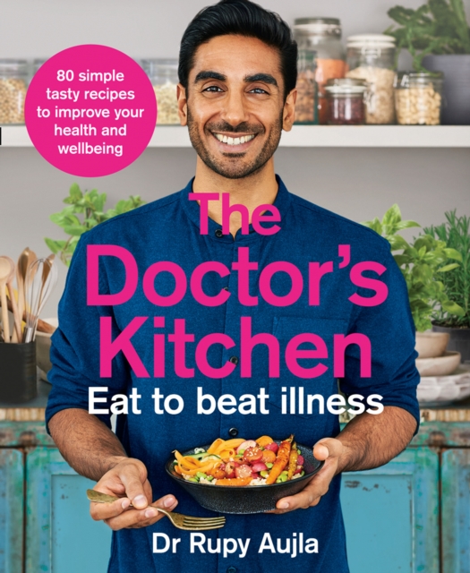 The Doctor’s Kitchen - Eat to Beat Illness : A Simple Way to Cook and Live the Healthiest, Happiest Life, Paperback / softback Book
