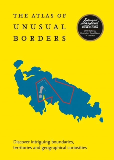 The Atlas of Unusual Borders : Discover Intriguing Boundaries, Territories and Geographical Curiosities, Paperback / softback Book