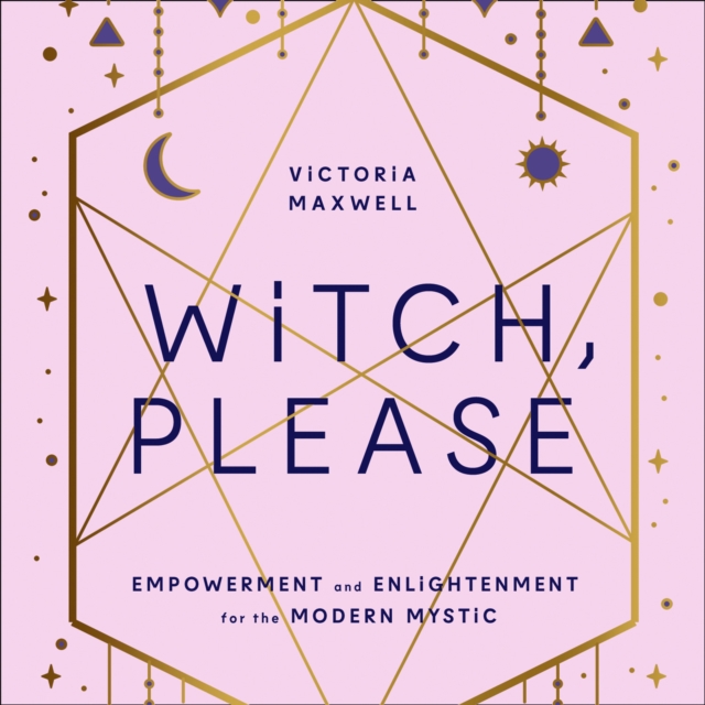 Witch, Please : Empowerment and Enlightenment for the Modern Mystic, eAudiobook MP3 eaudioBook