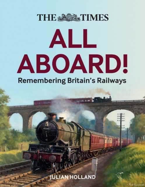The Times All Aboard! : Remembering Britain’s Railways, Hardback Book