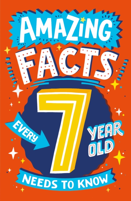 Amazing Facts Every 7 Year Old Needs to Know, Paperback / softback Book