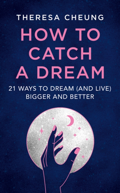 How to Catch A Dream : 21 Ways to Dream (and Live) Bigger and Better, Paperback / softback Book
