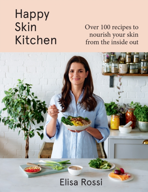 Happy Skin Kitchen : Over 100 recipes to nourish your skin from the inside out, EPUB eBook