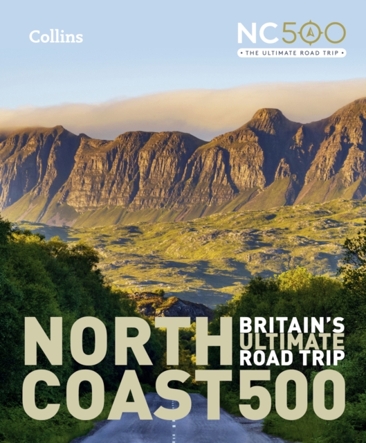 North Coast 500 : Britain’S Ultimate Road Trip Official Guide, Hardback Book