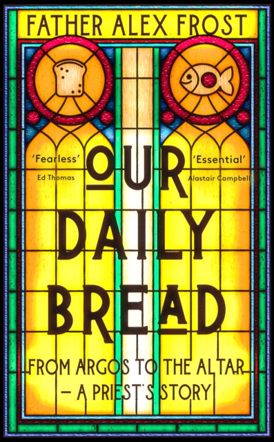 Our Daily Bread : From Argos to the Altar - a Priest's Story, EPUB eBook