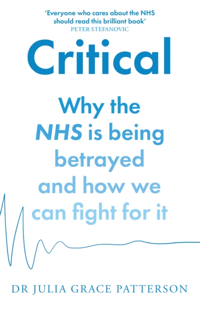 Critical : Why the NHS is being betrayed and how we can fight for it, EPUB eBook
