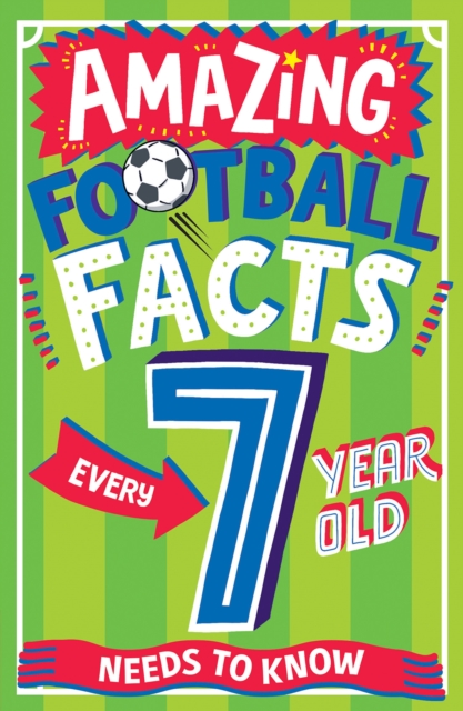 AMAZING FOOTBALL FACTS EVERY 7 YEAR OLD NEEDS TO KNOW, EPUB eBook
