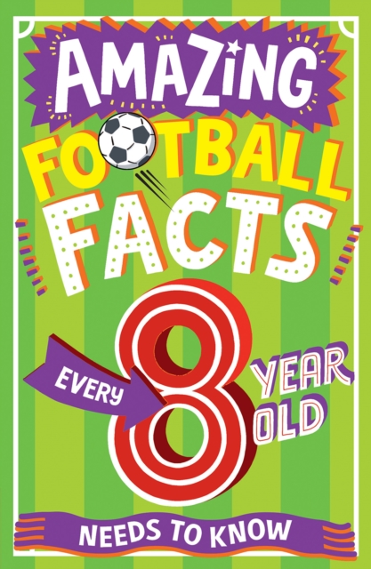 AMAZING FOOTBALL FACTS EVERY 8 YEAR OLD NEEDS TO KNOW, EPUB eBook