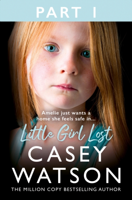 Little Girl Lost: Part 1 of 3 : Amelia Just Wants a Home She Feels Safe in…, EPUB eBook