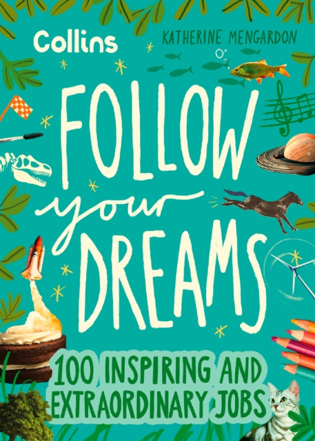 Follow Your Dreams : 100 inspiring and extraordinary jobs, EPUB eBook