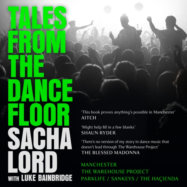 Tales from the Dancefloor : Manchester / The Warehouse Project / Parklife / Sankeys / The Hacienda, eAudiobook MP3 eaudioBook
