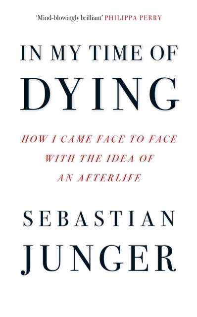 In My Time of Dying : How I Came Face to Face with the Idea of an Afterlife, Hardback Book
