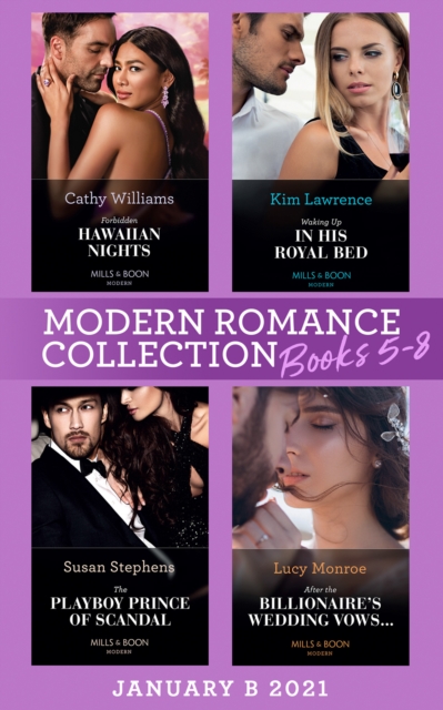 Modern Romance January 2021 B Books 5-8 : Forbidden Hawaiian Nights (Secrets of the Stowe Family) / Waking Up in His Royal Bed / the Playboy Prince of Scandal / After the Billionaire's Wedding Vows…, EPUB eBook