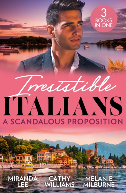 Irresistible Italians: A Scandalous Proposition : The Billionaire's Ruthless Affair / Cipriani's Innocent Captive / Deserving of His Diamonds?, EPUB eBook