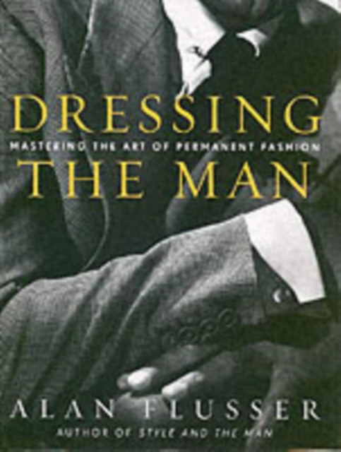 Dressing the Man : Mastering the Art of Permanent Fashion, Hardback Book