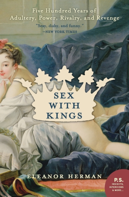 Sex with Kings : 500 Years of Adultery, Power, Rivalry, and Revenge, Paperback / softback Book