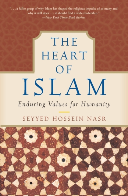 The Heart of Islam : Enduring Values for Humanity, Paperback / softback Book