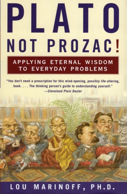 Plato, Not Prozac! : Applying Eternal Wisdom to Everyday Problems, Paperback / softback Book