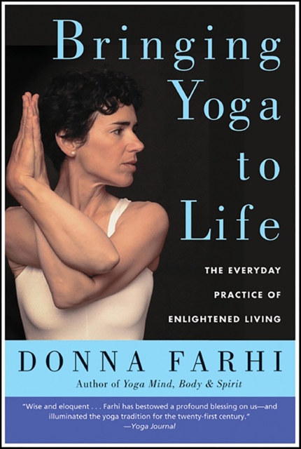 Bringing Yoga to Life : The Everyday Practice of Enlightened Living, EPUB eBook