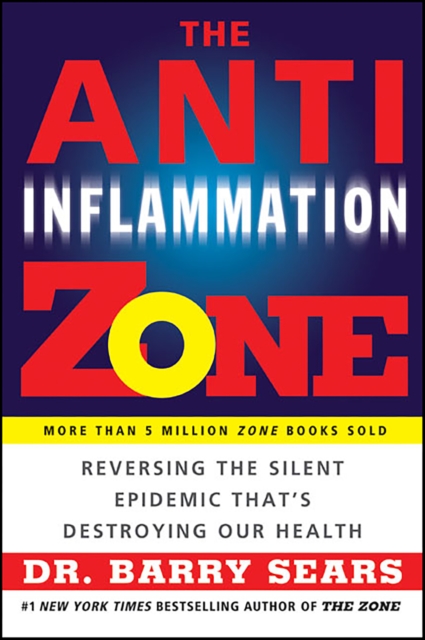 The Anti-Inflammation Zone : Reversing the Silent Epidemic That's Destroying Our Health, EPUB eBook