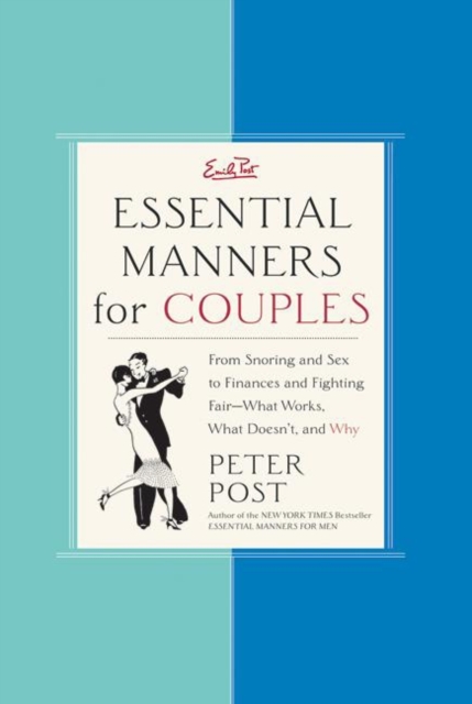 Essential Manners for Couples : From Snoring and Sex to Finances and Fighting Fair-What Works, What Doesn't, and Why, EPUB eBook