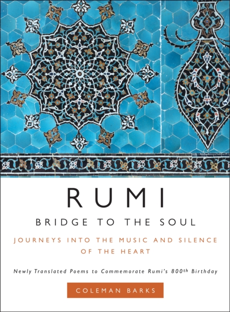 Rumi: Bridge to the Soul : Journeys into the Music and Silence of the Heart, EPUB eBook