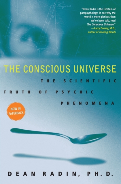 The Conscious Universe : The Scientific Truth of Psychic Phenomena, Paperback / softback Book