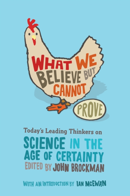 What We Believe but Cannot Prove : Today's Leading Thinkers on Science in the Age of Certainty, EPUB eBook
