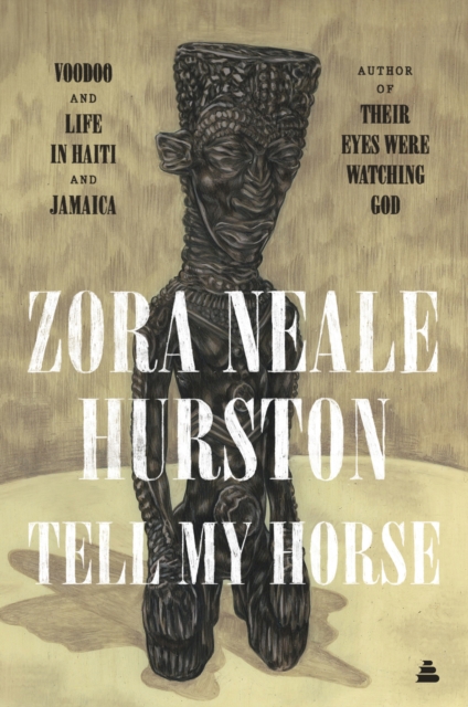 Tell My Horse : Voodoo and Life in Haiti and Jamaica, EPUB eBook