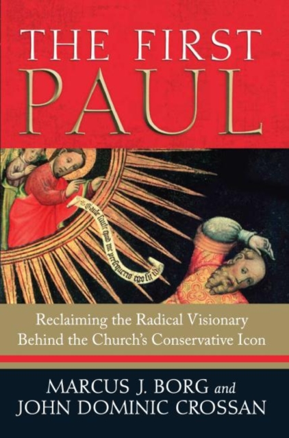 The First Paul : Reclaiming the Radical Visionary Behind the Church's Conservative Icon, EPUB eBook