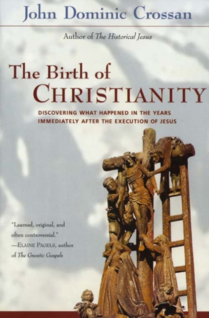 The Birth of Christianity : Discovering What Happened In the Years Immediately After the Execution of Jesus, EPUB eBook