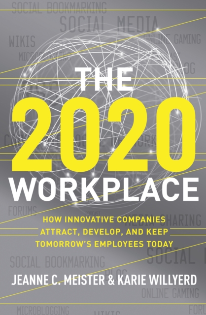 The 2020 Workplace : How Innovative Companies Attract, Develop, and Keep Tomorrow's Employees Today, EPUB eBook
