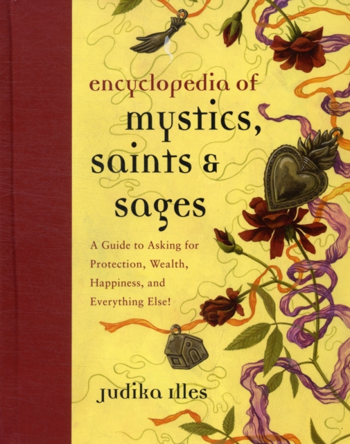 Encyclopedia of Mystics, Saints & Sages : A Guide to Asking for Protection, Wealth, Happiness, and Everything Else!, Hardback Book