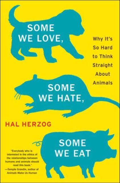 Some We Love, Some We Hate, Some We Eat : Why It's So Hard to Think Straight About Animals, EPUB eBook