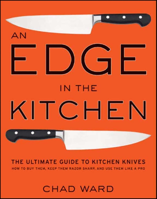 An Edge in the Kitchen : The Ultimate Guide to Kitchen Knives-How to Buy Them, Keep Them Razor Sharp, and Use Them Like a Pro, EPUB eBook