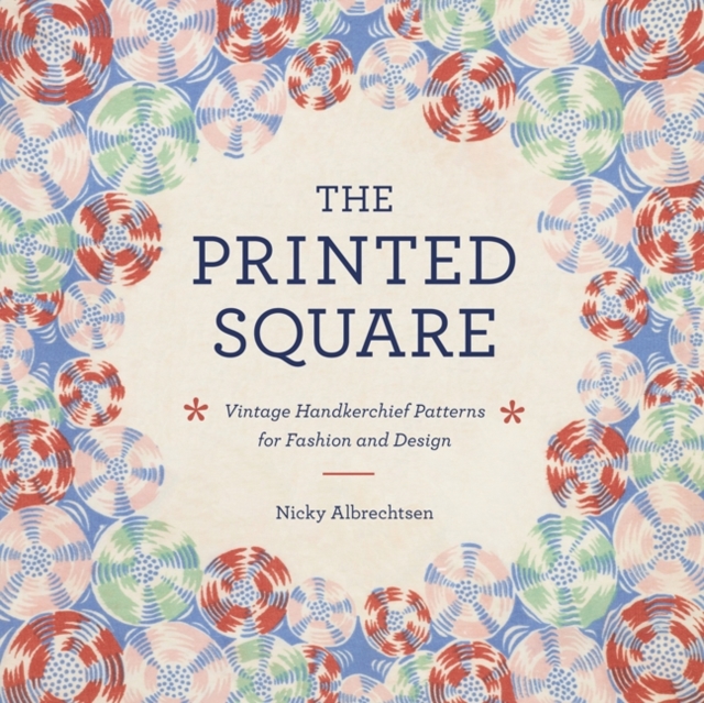 The Printed Square : Vintage Handkerchiefs for Fashion and Design, EPUB eBook