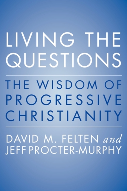Living the Questions : The Wisdom of Progressive Christianity, EPUB eBook