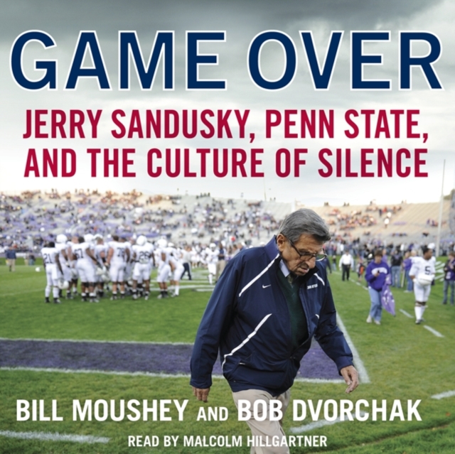 Game Over : Penn State, Jerry Sandusky, and the Culture of Silence, eAudiobook MP3 eaudioBook