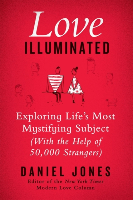 Love Illuminated : Exploring Life's Most Mystifying Subject (with the Help of 50,000 Strangers), EPUB eBook