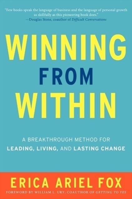 Winning from Within : A Breakthrough Method for Leading, Living, and Lasting Change, Hardback Book
