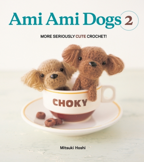 Ami Ami Dogs 2 : More Seriously Cute Crochet, EPUB eBook
