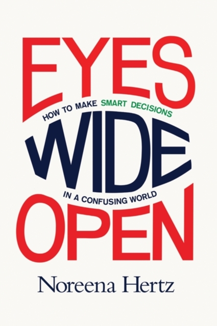 Eyes Wide Open : How to Make Smart Decisions in a Confusing World, EPUB eBook