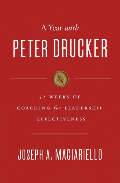 A Year with Peter Drucker : 52 Weeks of Coaching for Leadership Effectiveness, EPUB eBook