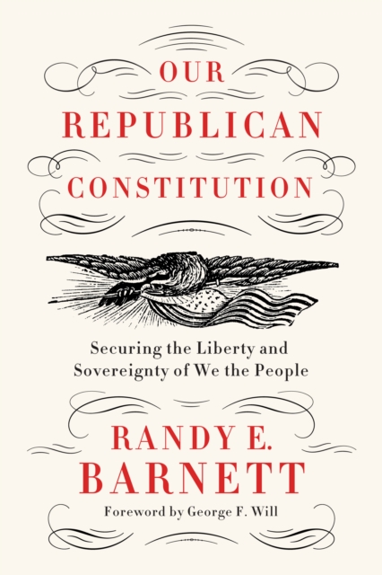 Our Republican Constitution : Securing the Liberty and Sovereignty of We the People, EPUB eBook