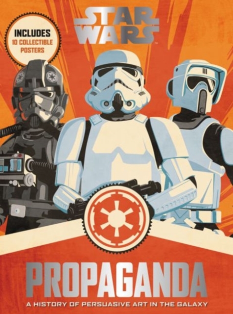 Star Wars Propaganda : A History of Persuasive Art in the Galaxy, Hardback Book