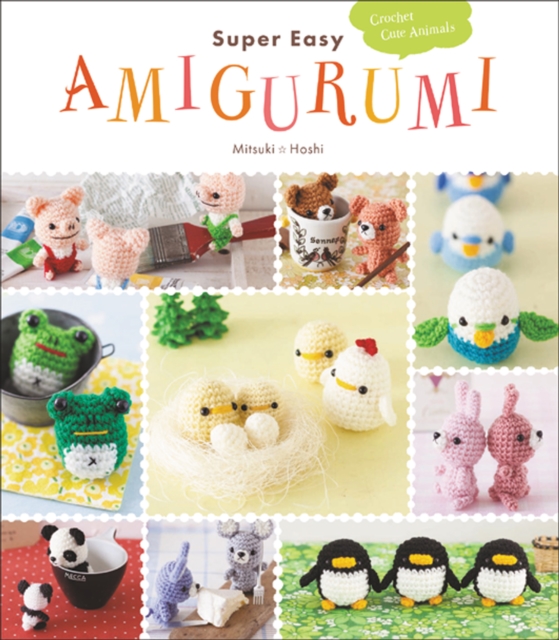Super Easy Amigurumi : Crochet Cute Animals, Paperback / softback Book