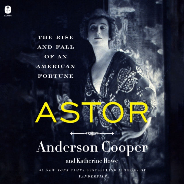 Astor : The Rise and Fall of an American Fortune, eAudiobook MP3 eaudioBook