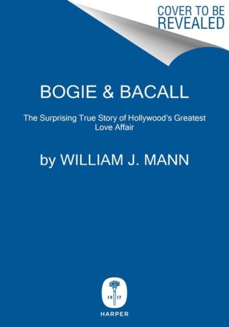 Bogie & Bacall : The Surprising True Story of Hollywood's Greatest Love Affair, Hardback Book
